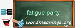 WordMeaning blackboard for fatigue party